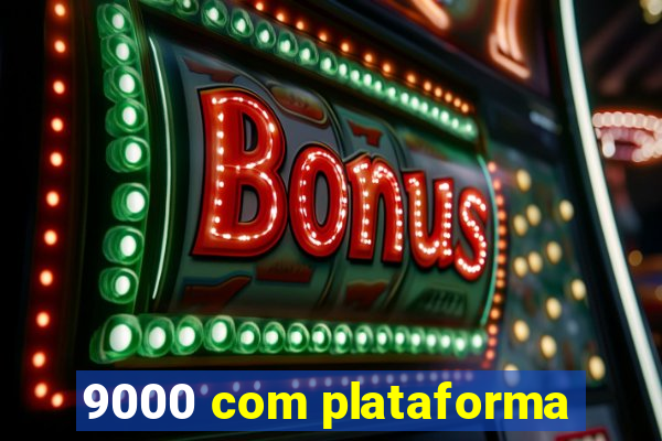 9000 com plataforma